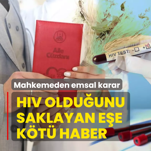 Evlenmeden �nce HIV oldu�unu saklayan e�e k�t� haber! Mahkeme karar�n� verdi