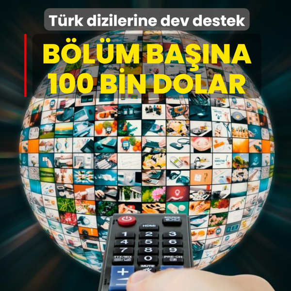 T�rk dizilerine dev destek: B�l�m ba��na 100 bin dolar