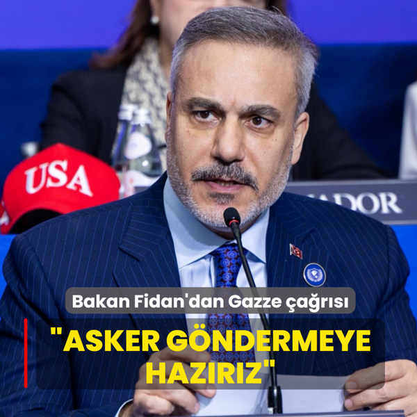 Bakan Fidan'dan Gazze �a�r�s�... �Asker g�ndermeye haz�r�z�