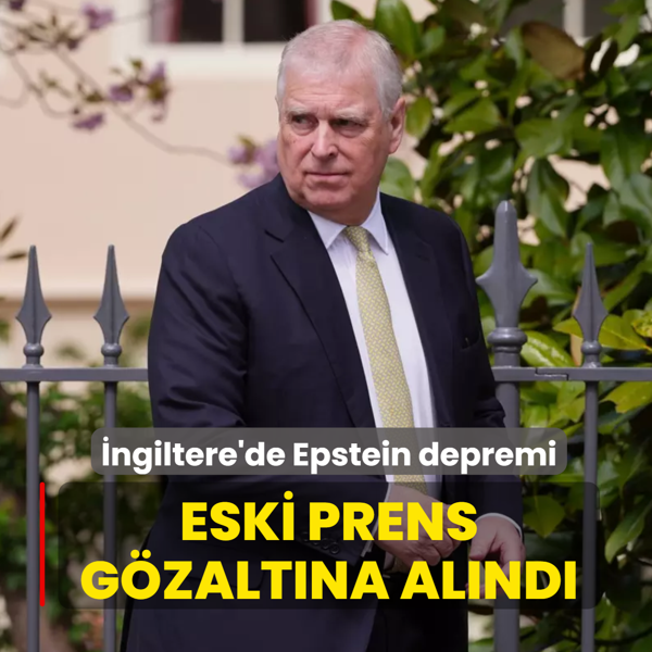 �ngiltere'de Epstein depremi... Eski prens g�zalt�na al�nd�