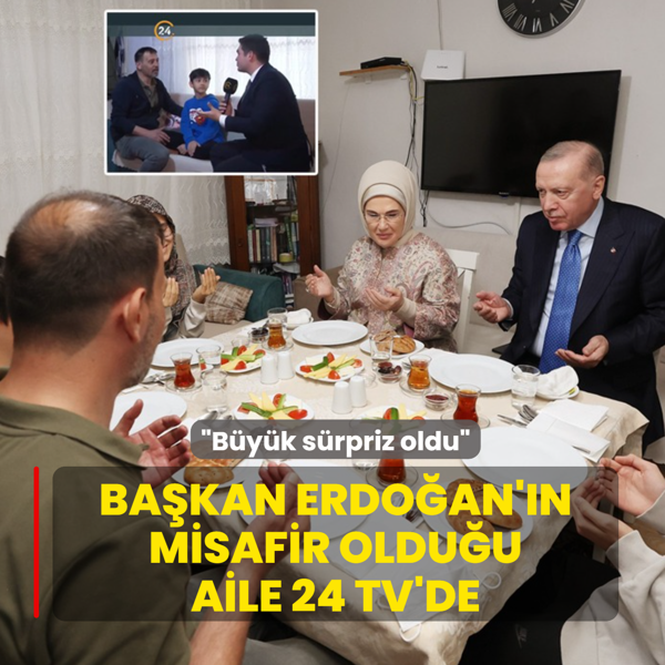 Ba�kan Erdo�an'�n misafir oldu�u aile 24 TV'de: B�y�k s�rpriz oldu