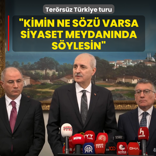 Ter�rs�z T�rkiye turu! TBMM Ba�kan� Kurtulmu�: Kimin ne s�z� varsa siyaset meydan�nda s�ylesin