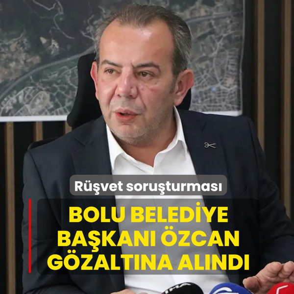R��vet soru�turmas�: Bolu Belediye Ba�kan� �zcan g�zalt�na al�nd�