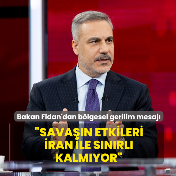 Bakan Fidan'dan b�lgesel gerilim mesaj�: Sava��n etkileri �ran ile s�n�rl� kalm�yor