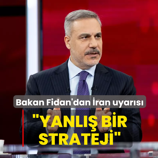 Bakan Fidan'dan �ran uyar�s�... �Yanl�� bir strateji�