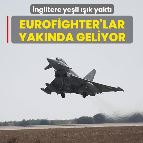 �ngiltere ye�il ���k yakt�: Eurofighter'lar yak�nda geliyor