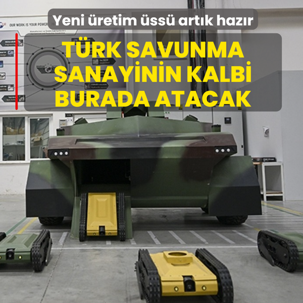 T�rk savunma sanayinin kalbi burada atacak! Yeni �retim �ss� art�k haz�r