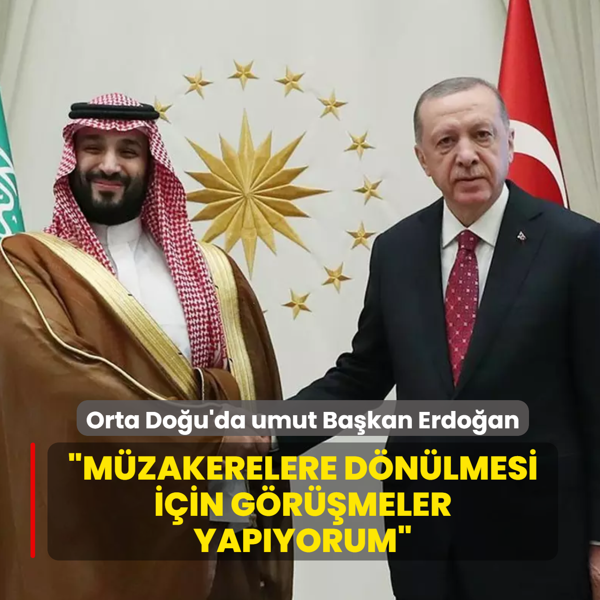 Orta Do�u'da umut Ba�kan Erdo�an... �M�zakerelere d�n�lmesi i�in g�r��meler yap�yorum�