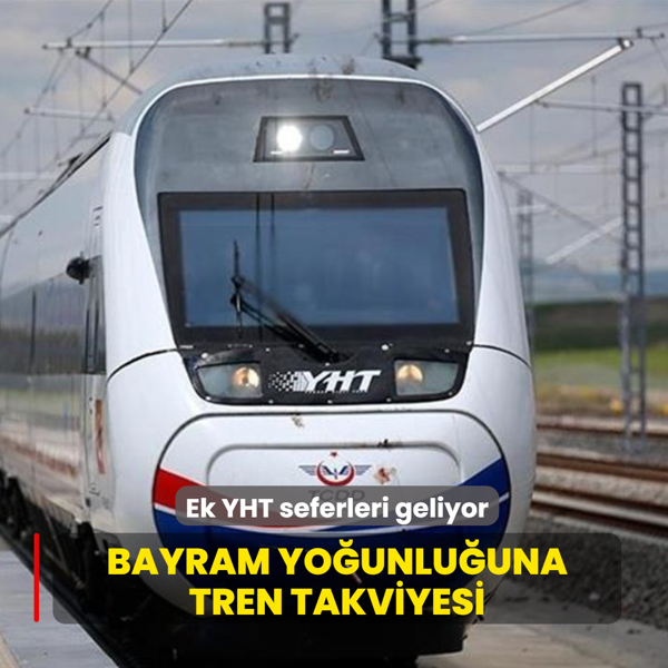 Bayram yo�unlu�una tren takviyesi... Ek YHT seferleri geliyor
