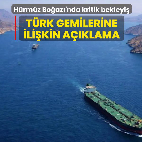 H�rm�z Bo�az�'nda kritik bekleyi�! T�rk gemilerine ili�kin a��klama