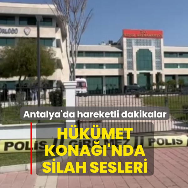Antalya'da hareketli dakikalar! H�k�met Kona��'nda silah sesleri