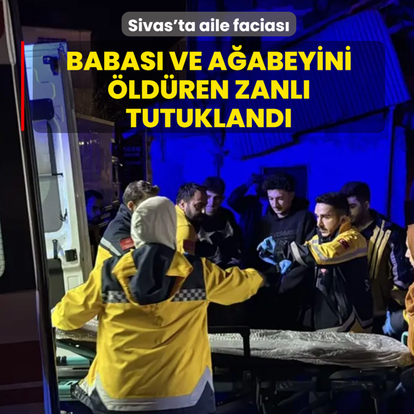 Sivas'ta aile facias�... Babas� ve a�abeyini �ld�ren zanl� tutukland�