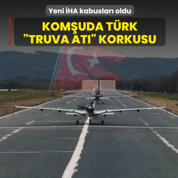 Kom�uda T�rk �Truva At�� korkusu! Yeni �HA kabuslar� oldu