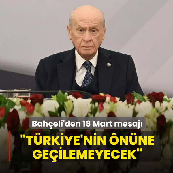 MHP Lideri Bah�eli'den 18 Mart mesaj�:  T�rkiye'nin �n�ne ge�ilemeyecek