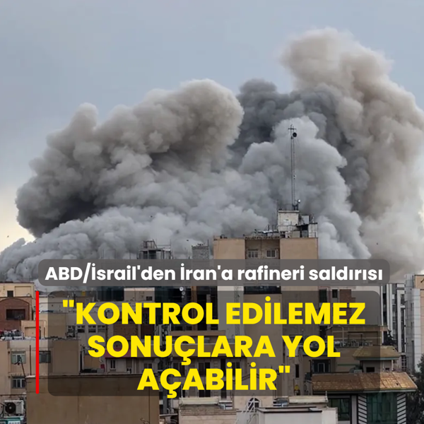 ABD/�srail'den �ran'a rafineri sald�r�s�: Kontrol edilemez sonu�lara yol a�abilir