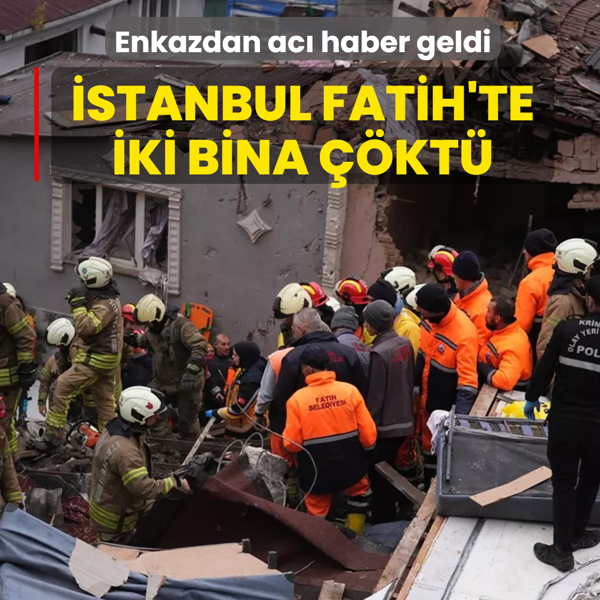 �stanbul Fatih'te iki bina ��kt�: Enkazdan ac� haber geldi