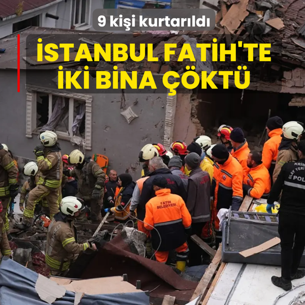 �stanbul Fatih'te iki bina ��kt�: 9 ki�i kurtar�ld�