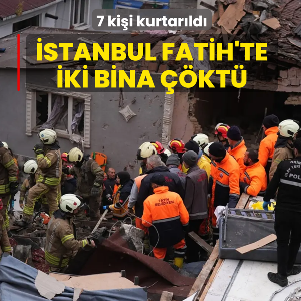 �stanbul Fatih'te iki bina ��kt�: 7 ki�i kurtar�ld�