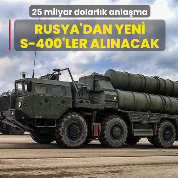 25 milyar dolarl�k anla�ma! Rusya'dan yeni S-400'ler al�nacak