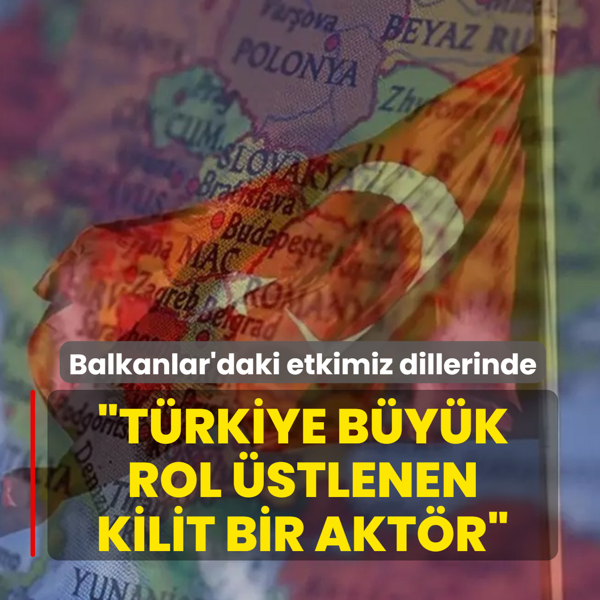 Balkanlar'daki etkimiz dillerinde! Cancar: T�rkiye kilit bir akt�r