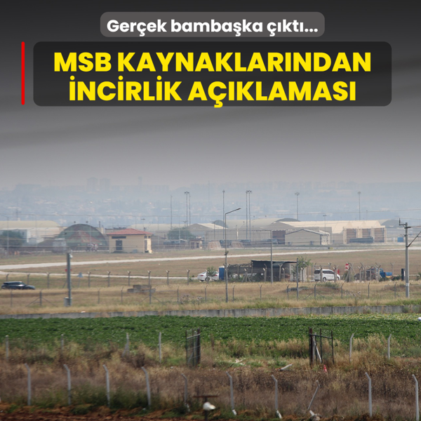 Ger�ek bamba�ka ��kt�... MSB kaynaklar�ndan �ncirlik a��klamas�