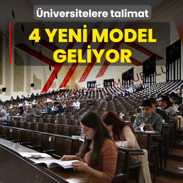 �niversitelere talimat verildi! 4 yeni model geliyor