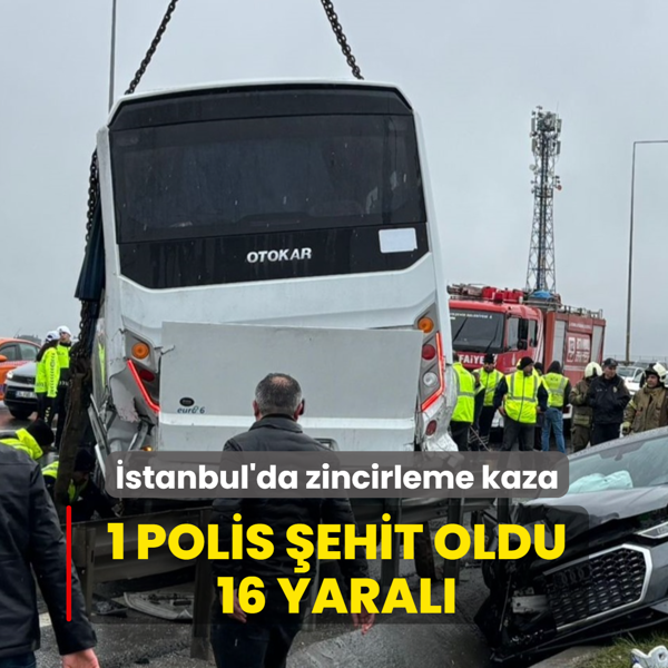 İstanbul'da zincirleme kaza: 1 polis şehit, 16 polis yaralı