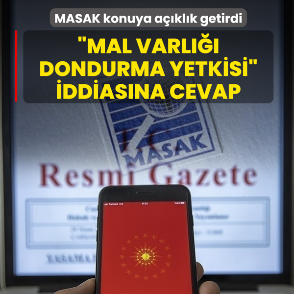�Mal varl��� dondurma yetkisi� iddias�na cevap... MASAK konuya a��kl�k getirdi