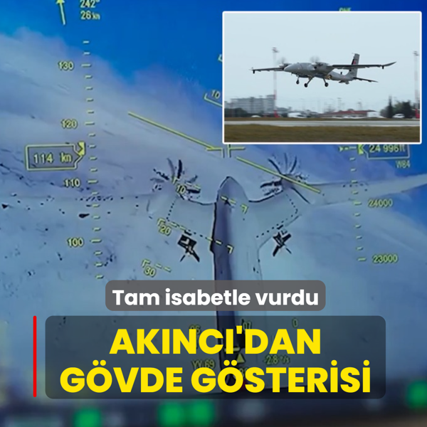 Bayraktar AKINCI'dan g�vde g�sterisi: Tam isabetle vurdu