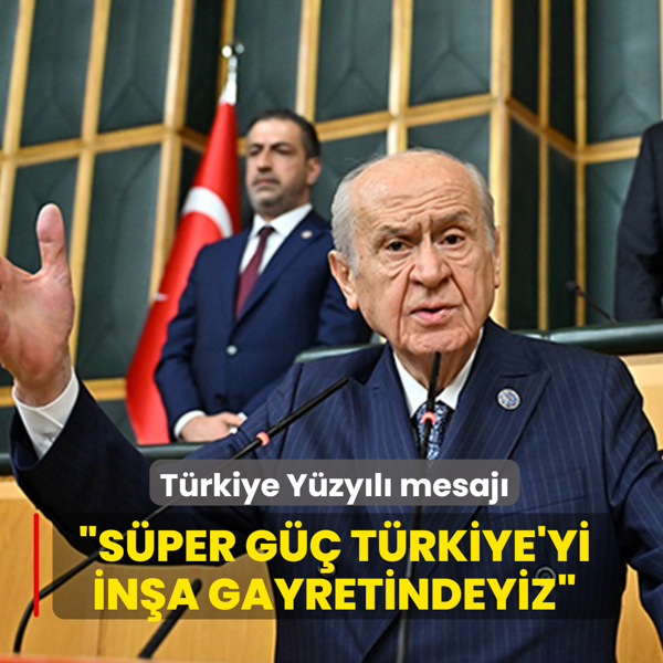 Bah�eli'den T�rkiye Y�zy�l� mesaj�: S�per g�� T�rkiye'yi in�a gayretindeyiz