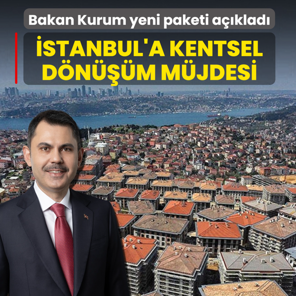 �stanbul'a kentsel d�n���m m�jdesi! Bakan Kurum yeni paketi a��klad�