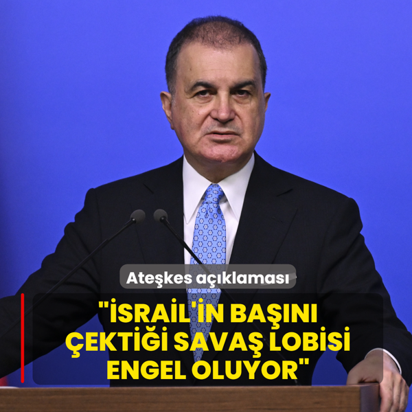 AK Parti S�zc�s� �elik'ten ate�kes a��klamas�: �srail'in ba��n� �ekti�i sava� lobisi engel oluyor