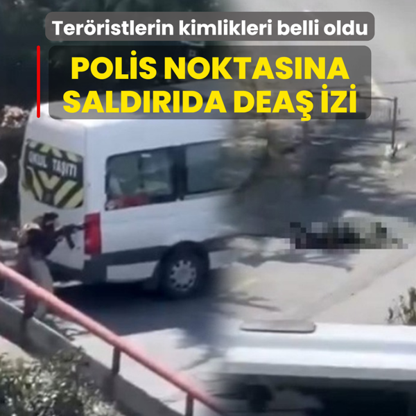 Polis noktas�na sald�r�da DEA� izi! Ter�ristlerin kimlikleri belli oldu