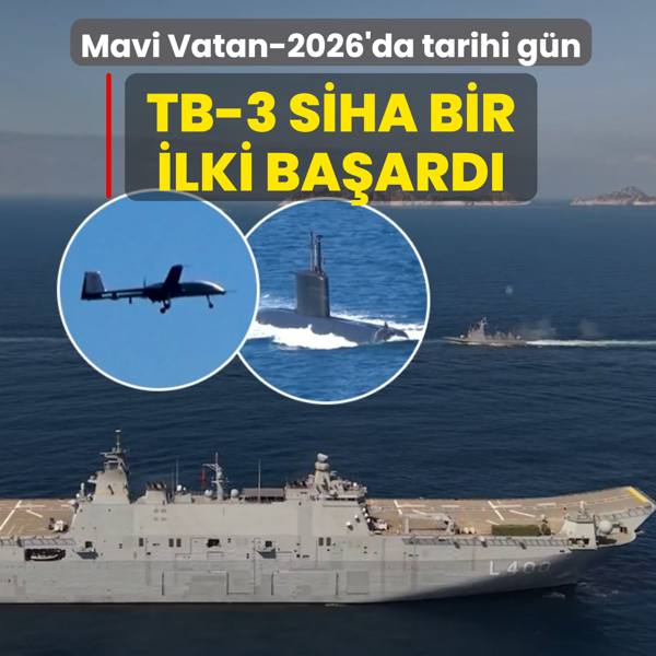Mavi Vatan-2026'da tarihi g�n! TB-3 S�HA bir ilki ba�ard�