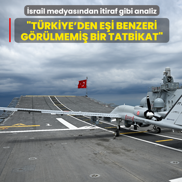 �srail medyas�ndan itiraf gibi analiz! �T�rkiye'den e�i benzeri g�r�lmemi� bir tatbikat�