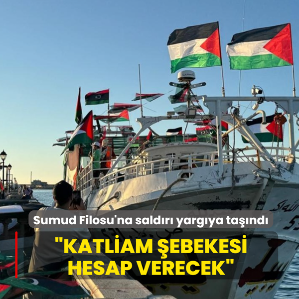 Sumud Filosu'na sald�r� yarg�ya ta��nd�! �Katliam �ebekesi hesap verecek�