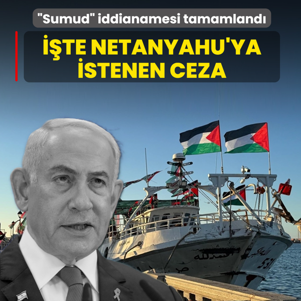 ��te Netanyahu'ya istenen ceza... �Sumud� iddianamesinin detaylar�na ula��ld�
