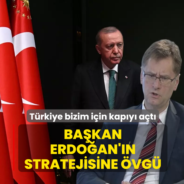 T�rkiye bizim i�in kap�y� a�t�! Ba�kan Erdo�an'�n stratejisine �vg�