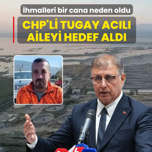 �hmalleri bir cana neden oldu! CHP'li Tugay ac�l� aileyi hedef ald�