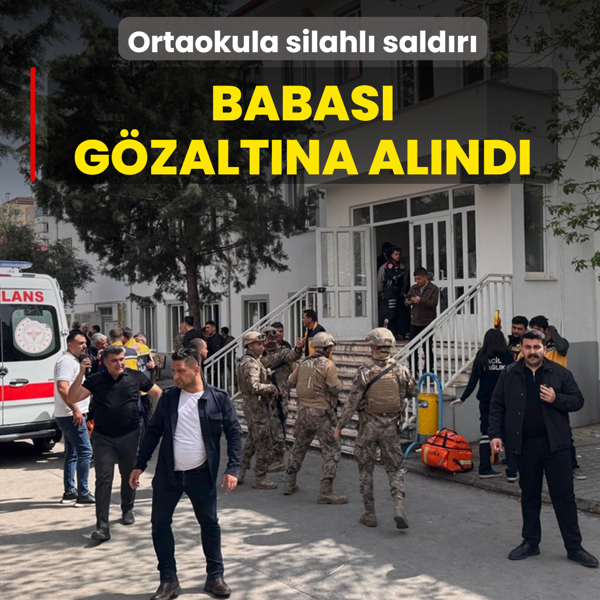 Kahramanmara�'ta okula silahl� sald�r�... Babas� g�zalt�na al�nd�