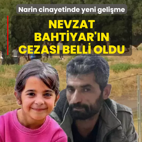 Narin G�ran cinayetinde yeni geli�me: Nevzat Bahtiyar'a 17 y�l hapis