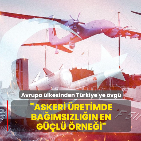 Avrupa �lkesinden T�rkiye'ye �vg�: Askeri �retimde ba��ms�zl���n en g��l� �rne�i