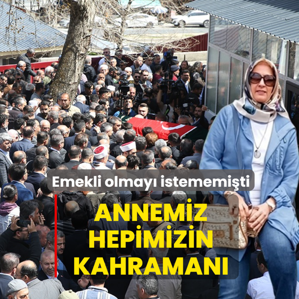 Annemiz hepimizin kahraman�