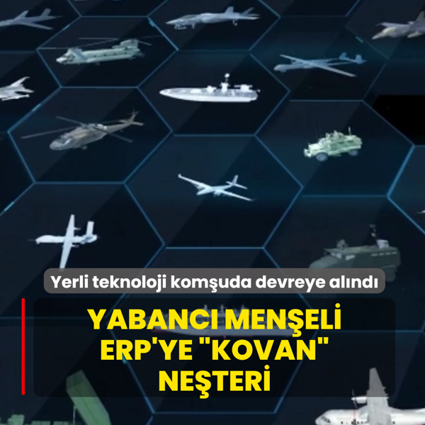 Yabanc� men�eli ERP'ye �KOVAN� ne�teri! Milli teknoloji kom�uda devreye al�nd�