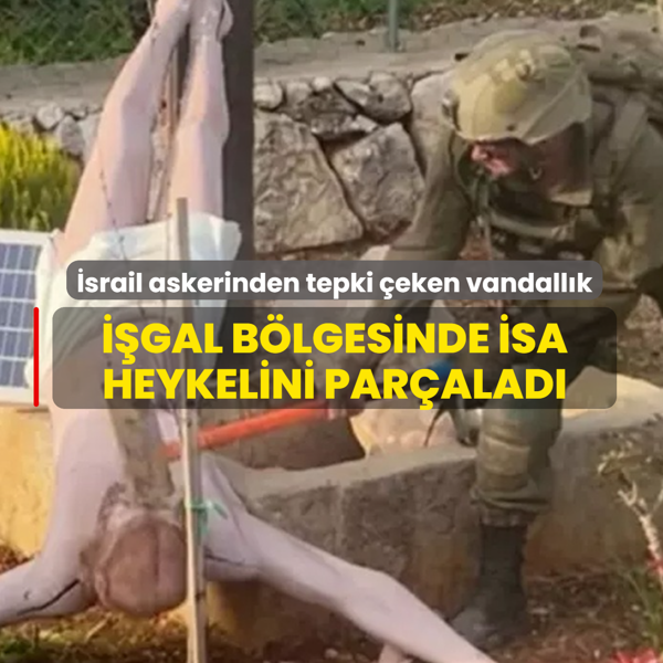 �srail askerinden tepki �eken vandall�k!  ��gal b�lgesinde �sa heykelini par�alad�