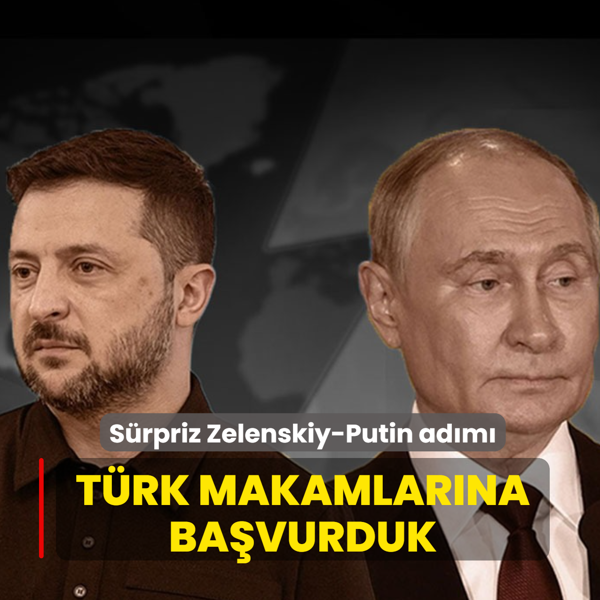 S�rpriz Zelenskiy-Putin ad�m�: T�rk makamlar�na ba�vurduk