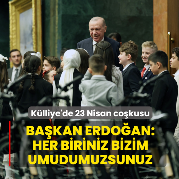 K�lliye'de 23 Nisan co�kusu! Ba�kan Erdo�an: Her biriniz bizim umudumuzsunuz