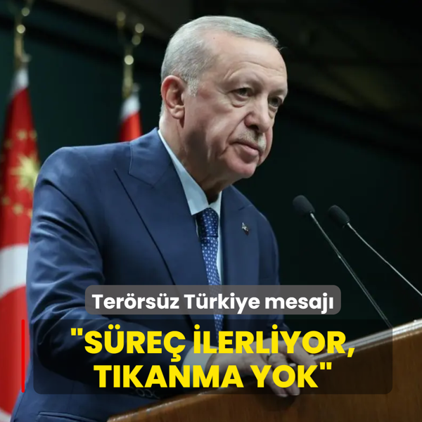 Ba�kan Erdo�an'dan Ter�rs�z T�rkiye mesaj�: S�re� ilerliyor, t�kanma yok