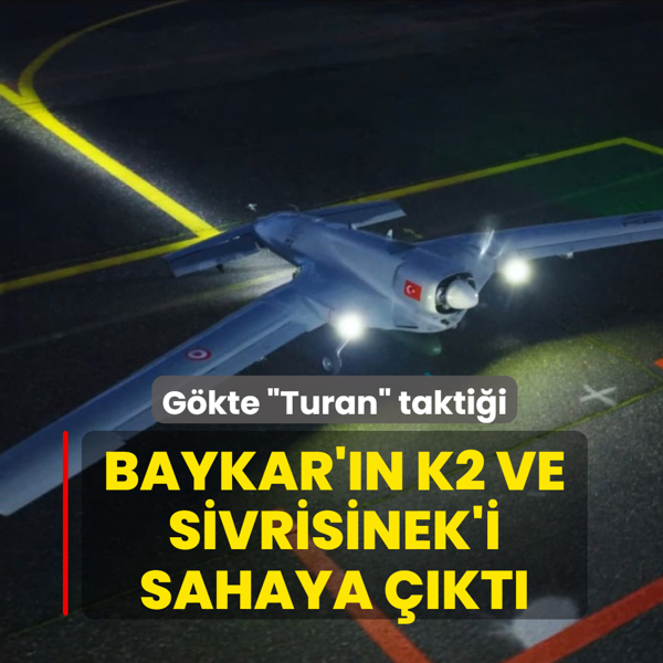 G�kte �Turan� takti�i! Baykar'�n K2 ve Sivrisinek'i sahaya ��kt�