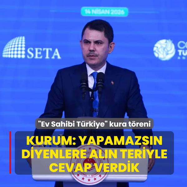 �Ev Sahibi T�rkiye� kura t�reni! Bakan Kurum: Yapamazs�n diyenlere al�n teriyle cevap verdik